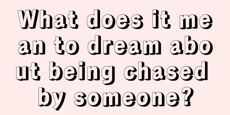 What does it mean to dream about being chased by someone?