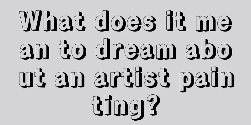 What does it mean to dream about an artist painting?