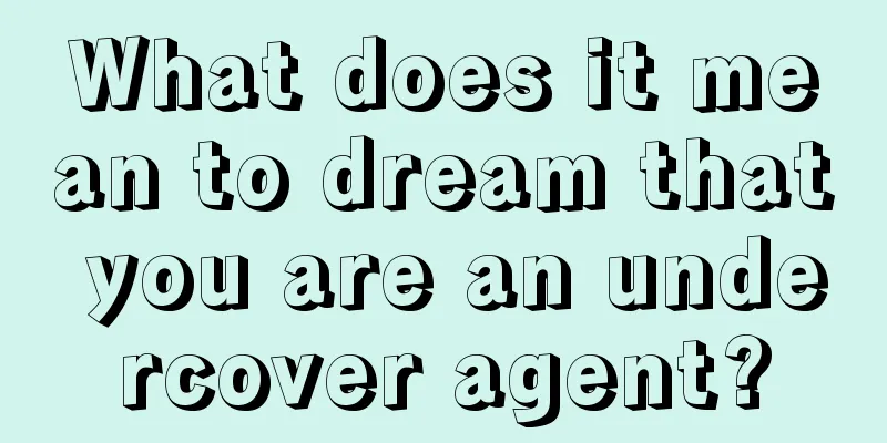 What does it mean to dream that you are an undercover agent?