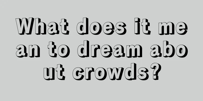 What does it mean to dream about crowds?