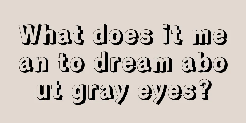 What does it mean to dream about gray eyes?