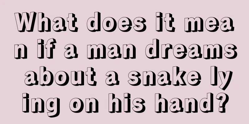 What does it mean if a man dreams about a snake lying on his hand?