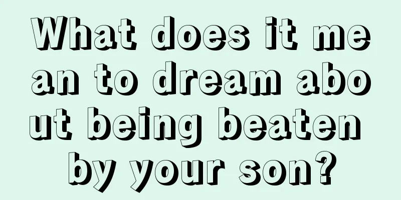 What does it mean to dream about being beaten by your son?