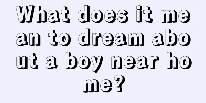 What does it mean to dream about a boy near home?