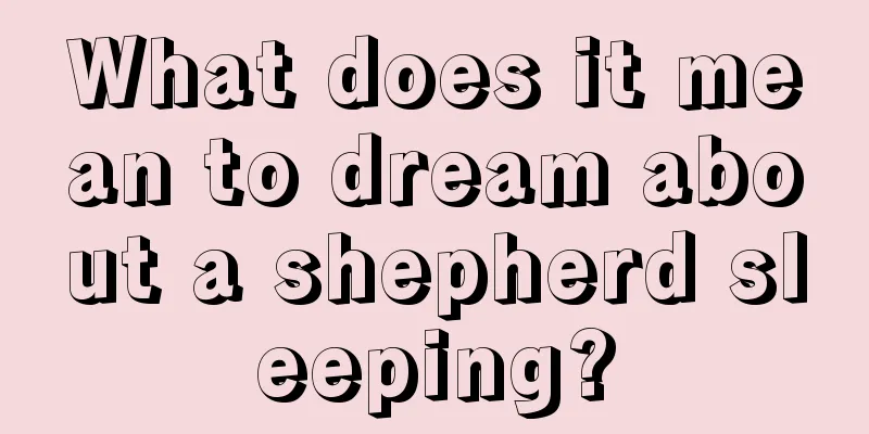 What does it mean to dream about a shepherd sleeping?