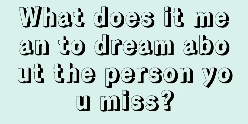 What does it mean to dream about the person you miss?