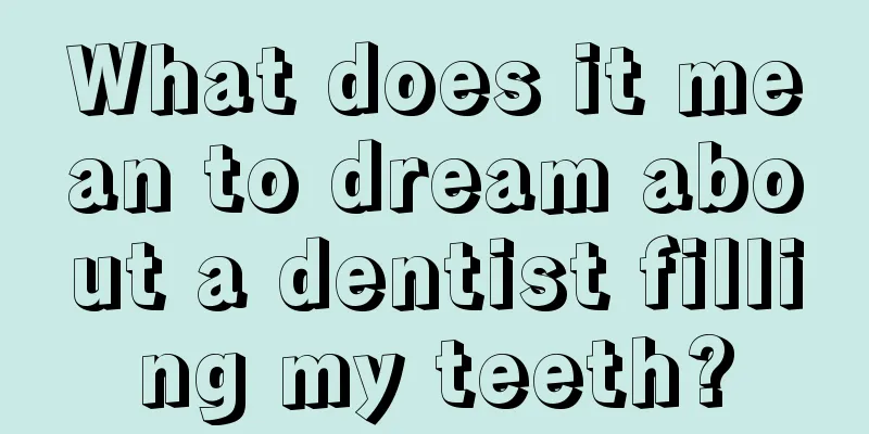 What does it mean to dream about a dentist filling my teeth?