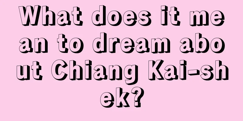 What does it mean to dream about Chiang Kai-shek?