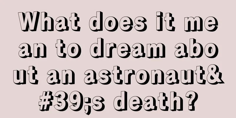 What does it mean to dream about an astronaut's death?