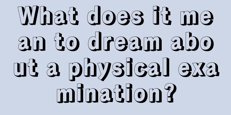 What does it mean to dream about a physical examination?