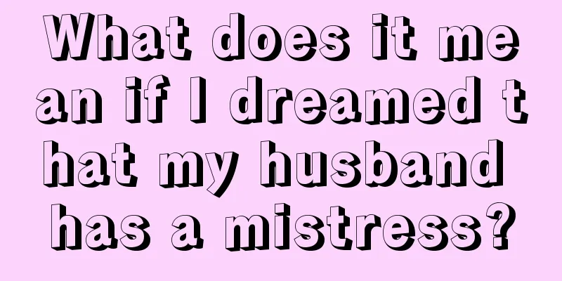 What does it mean if I dreamed that my husband has a mistress?