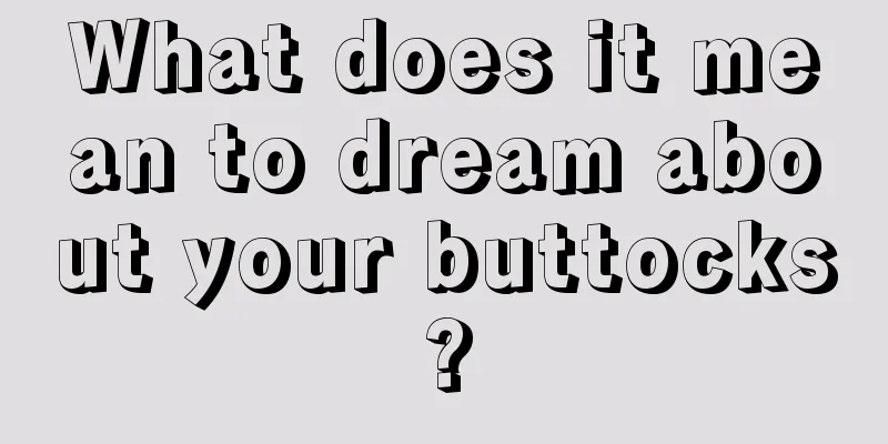 What does it mean to dream about your buttocks?