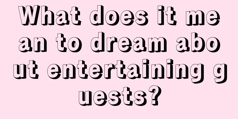 What does it mean to dream about entertaining guests?