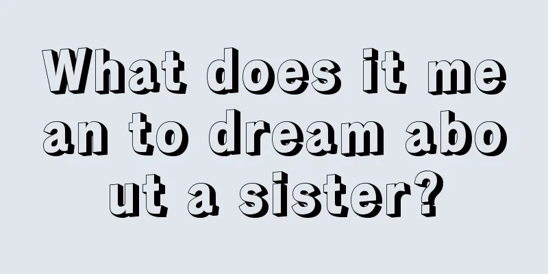 What does it mean to dream about a sister?