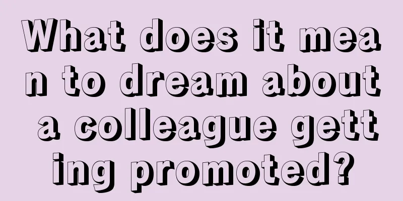 What does it mean to dream about a colleague getting promoted?