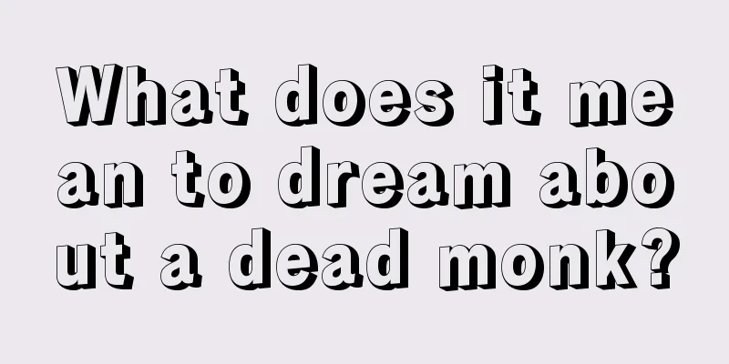 What does it mean to dream about a dead monk?