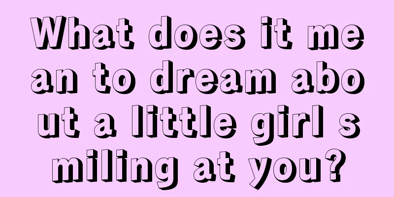 What does it mean to dream about a little girl smiling at you?