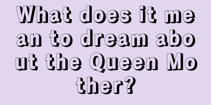 What does it mean to dream about the Queen Mother?