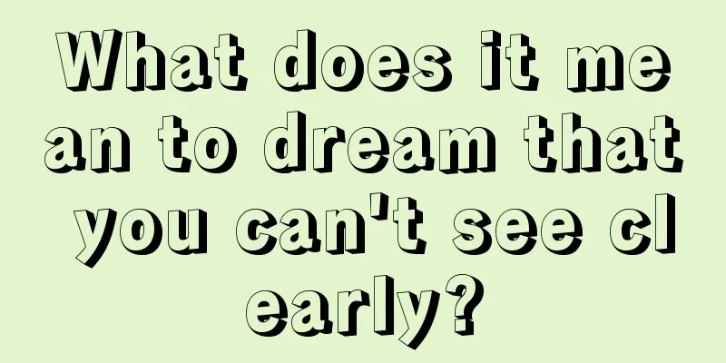 What does it mean to dream that you can't see clearly?