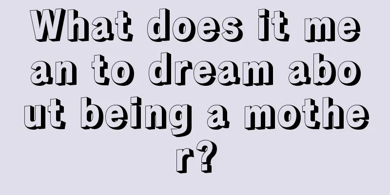 What does it mean to dream about being a mother?