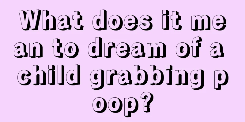 What does it mean to dream of a child grabbing poop?