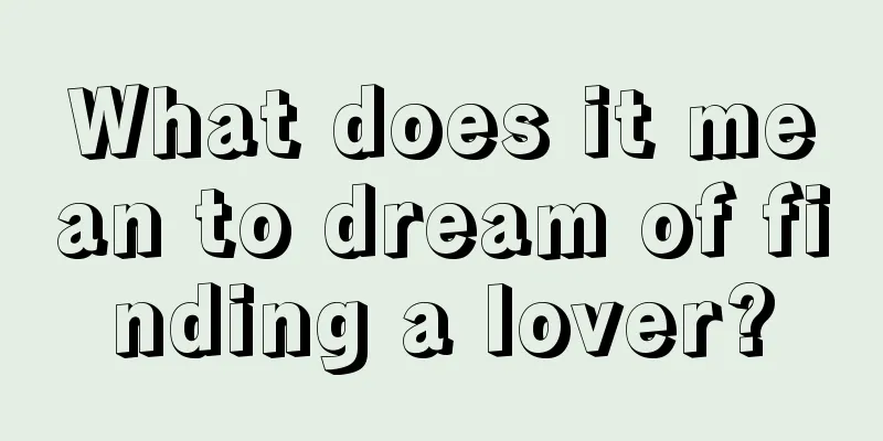 What does it mean to dream of finding a lover?