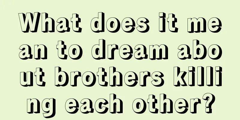 What does it mean to dream about brothers killing each other?