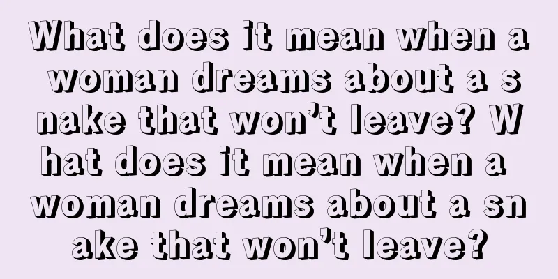 What does it mean when a woman dreams about a snake that won’t leave? What does it mean when a woman dreams about a snake that won’t leave?