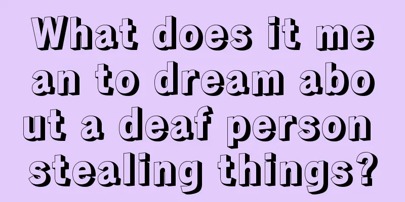 What does it mean to dream about a deaf person stealing things?