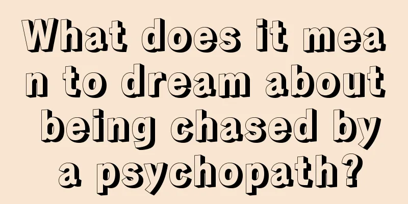 What does it mean to dream about being chased by a psychopath?