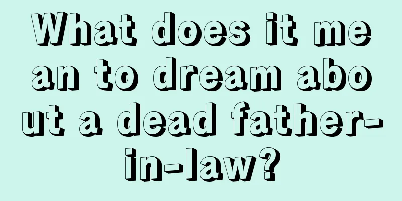 What does it mean to dream about a dead father-in-law?