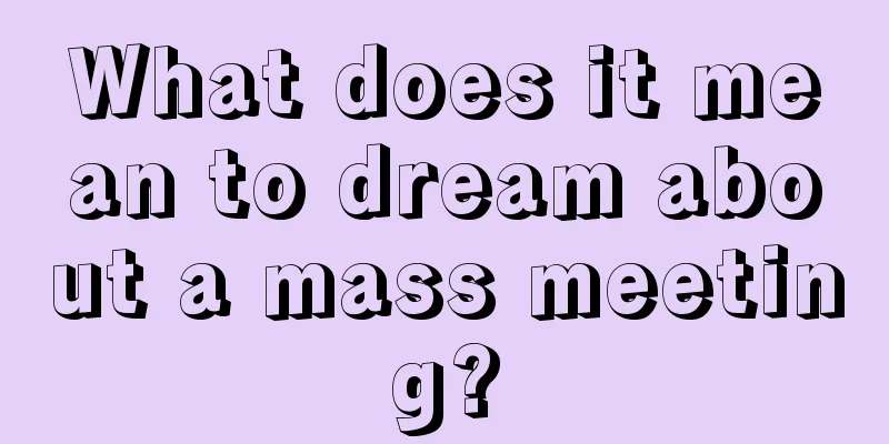 What does it mean to dream about a mass meeting?