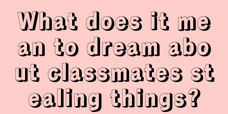 What does it mean to dream about classmates stealing things?