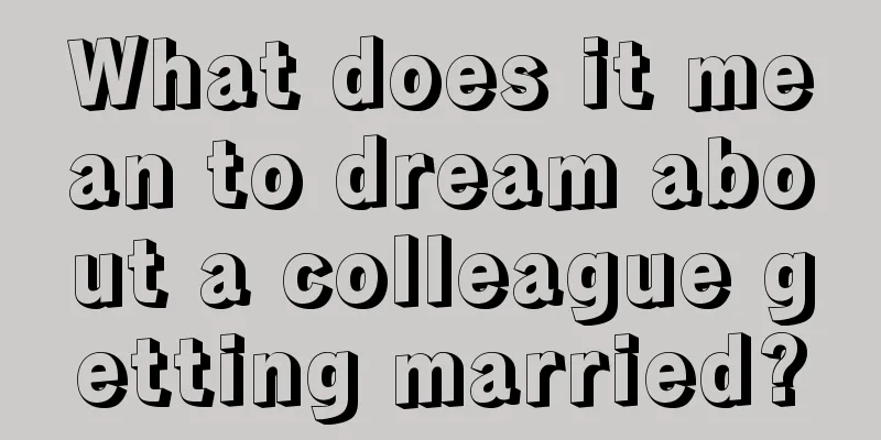 What does it mean to dream about a colleague getting married?