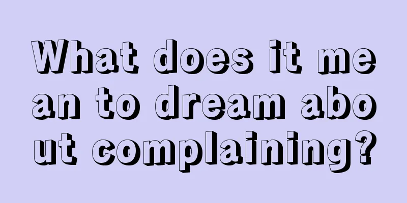 What does it mean to dream about complaining?