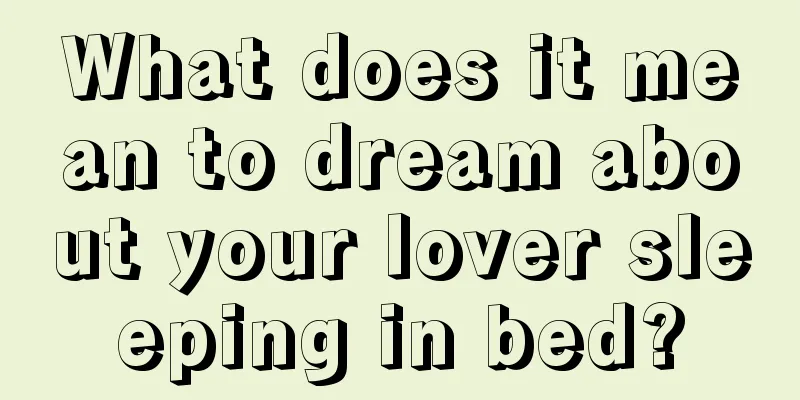 What does it mean to dream about your lover sleeping in bed?