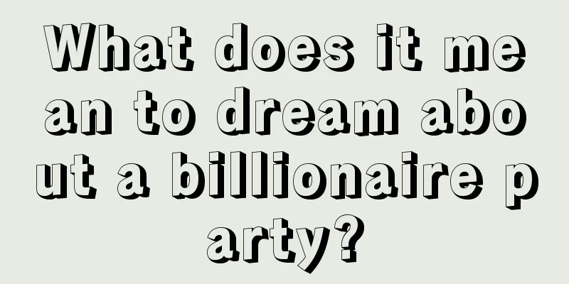 What does it mean to dream about a billionaire party?