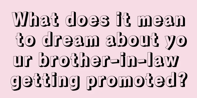 What does it mean to dream about your brother-in-law getting promoted?