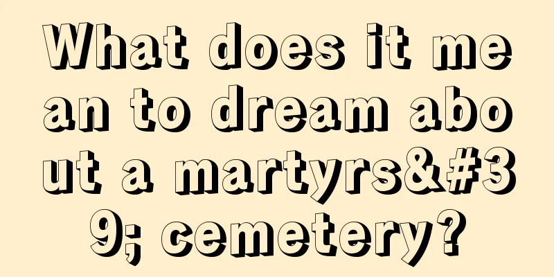 What does it mean to dream about a martyrs' cemetery?