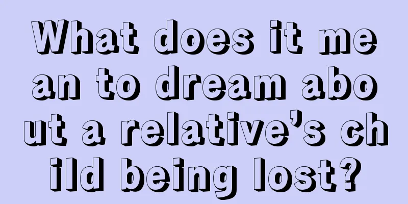 What does it mean to dream about a relative’s child being lost?