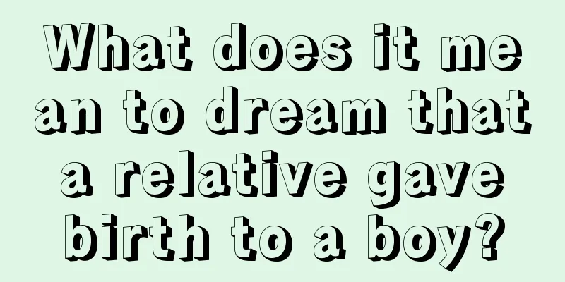 What does it mean to dream that a relative gave birth to a boy?