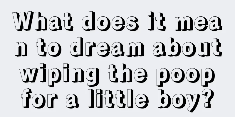 What does it mean to dream about wiping the poop for a little boy?