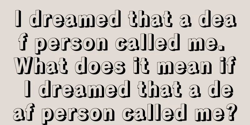 I dreamed that a deaf person called me. What does it mean if I dreamed that a deaf person called me?