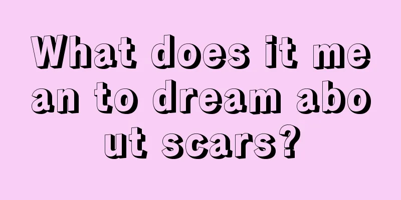 What does it mean to dream about scars?