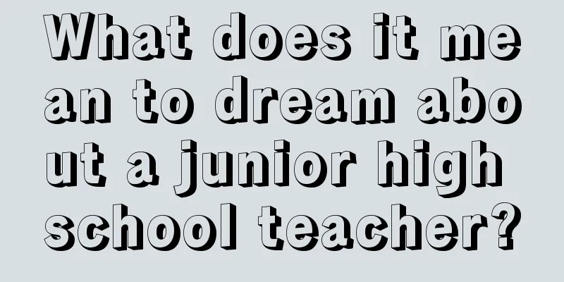 What does it mean to dream about a junior high school teacher?