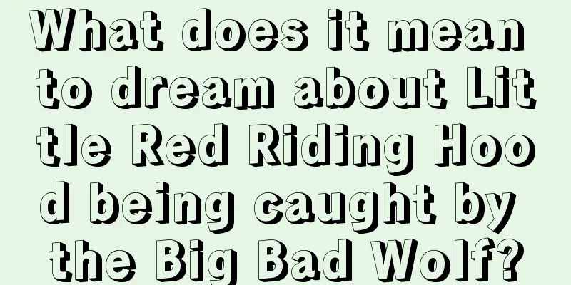 What does it mean to dream about Little Red Riding Hood being caught by the Big Bad Wolf?