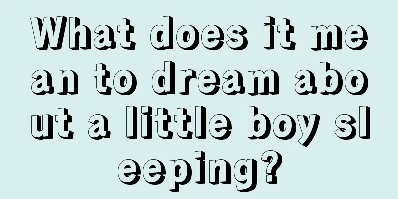 What does it mean to dream about a little boy sleeping?