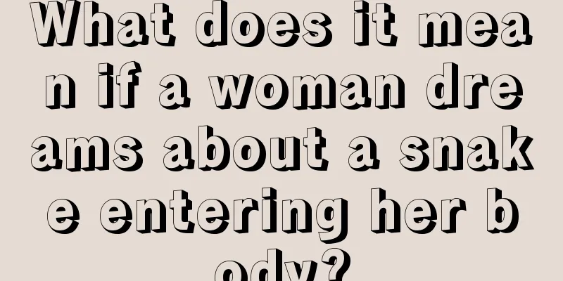 What does it mean if a woman dreams about a snake entering her body?