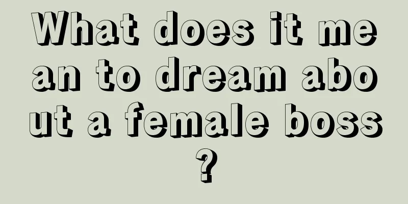 What does it mean to dream about a female boss?