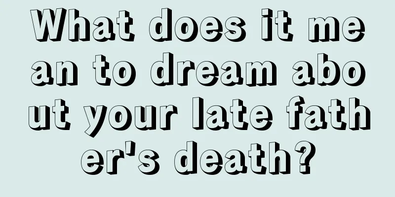 What does it mean to dream about your late father's death?